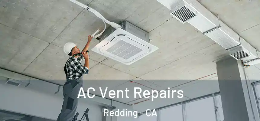 AC Vent Repairs Redding - CA
