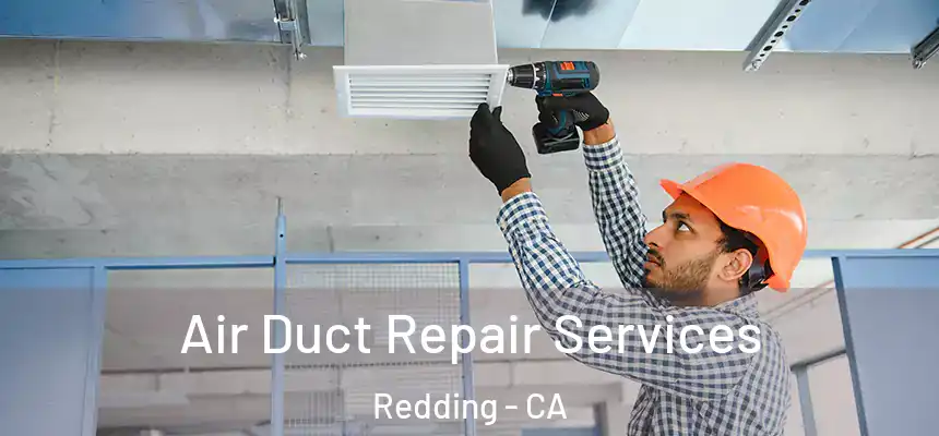 Air Duct Repair Services Redding - CA