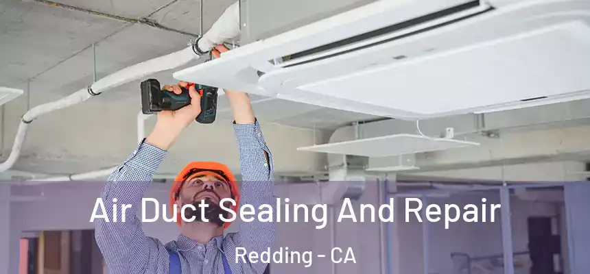 Air Duct Sealing And Repair Redding - CA