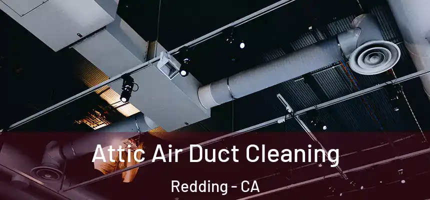 Attic Air Duct Cleaning Redding - CA