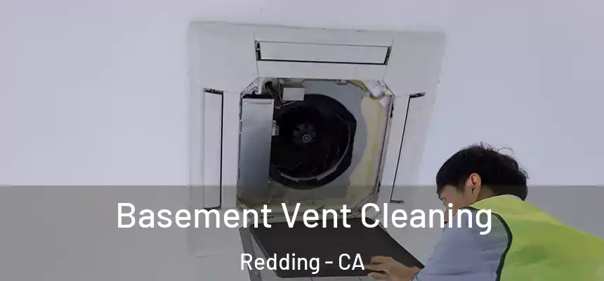 Basement Vent Cleaning Redding - CA