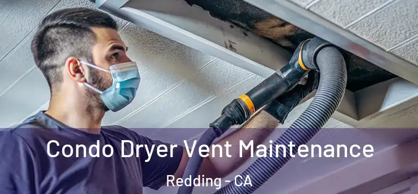 Condo Dryer Vent Maintenance Redding - CA