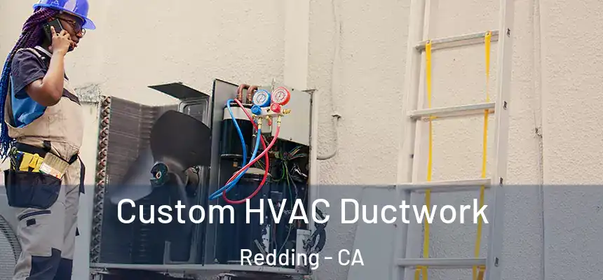 Custom HVAC Ductwork Redding - CA