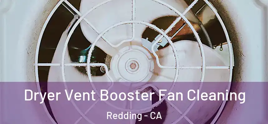 Dryer Vent Booster Fan Cleaning Redding - CA