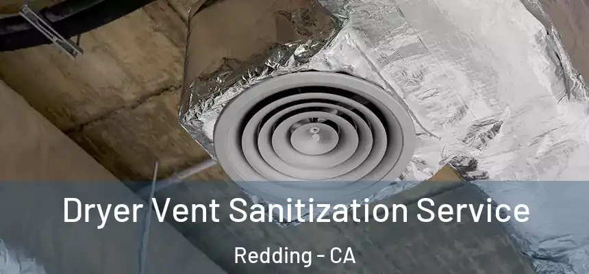  Dryer Vent Sanitization Service Redding - CA
