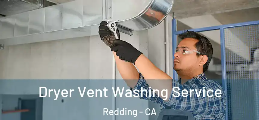 Dryer Vent Washing Service Redding - CA