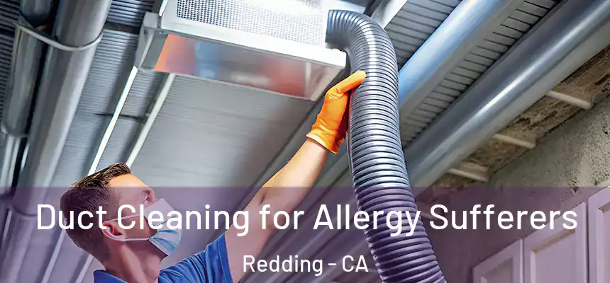 Duct Cleaning for Allergy Sufferers Redding - CA