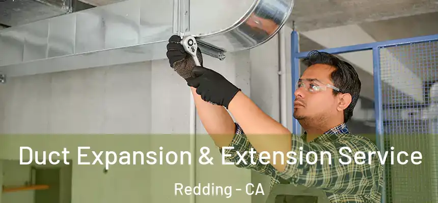 Duct Expansion & Extension Service Redding - CA