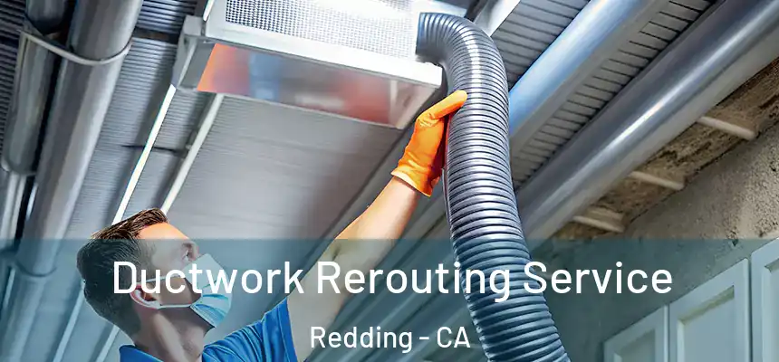  Ductwork Rerouting Service Redding - CA