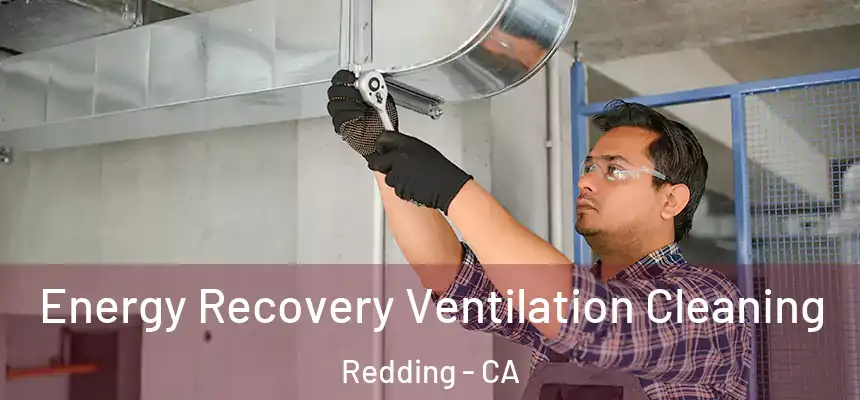 Energy Recovery Ventilation Cleaning Redding - CA