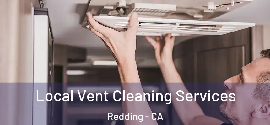 Local Vent Cleaning Services Redding - CA
