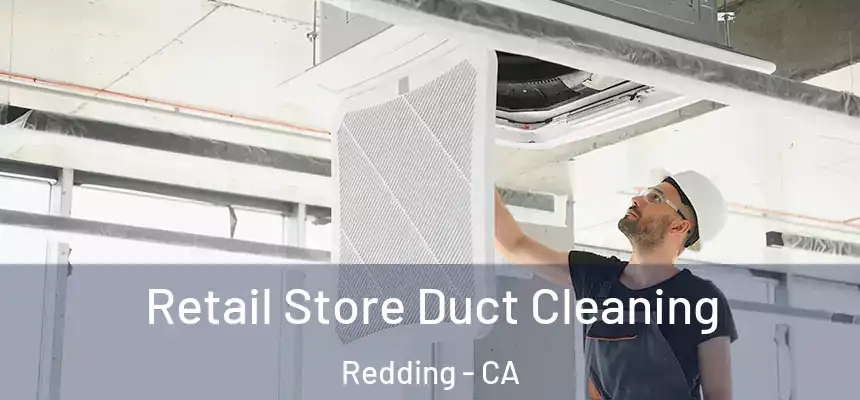 Retail Store Duct Cleaning Redding - CA