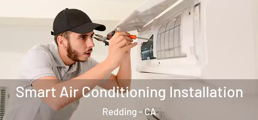 Smart Air Conditioning Installation Redding - CA