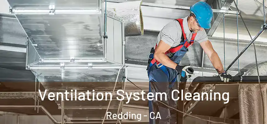 Ventilation System Cleaning Redding - CA