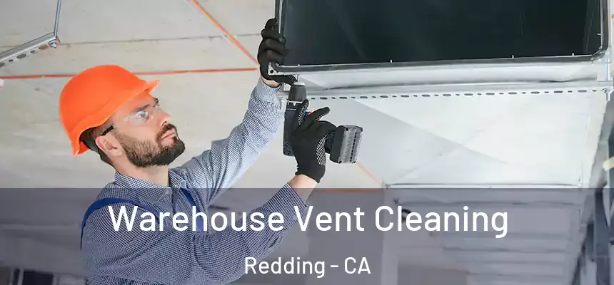 Warehouse Vent Cleaning Redding - CA