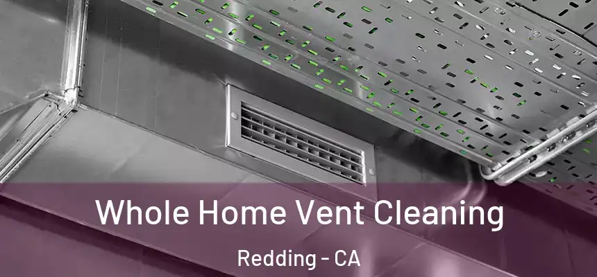 Whole Home Vent Cleaning Redding - CA